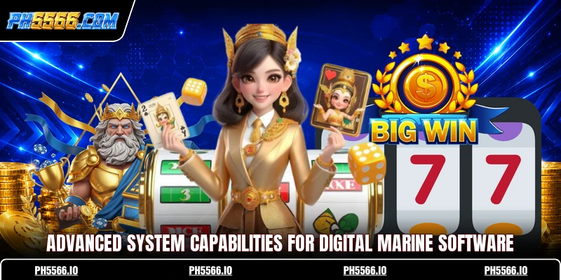 Advanced system capabilities for digital marine software