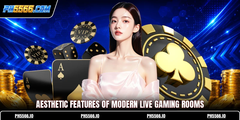Aesthetic features of modern live gaming rooms