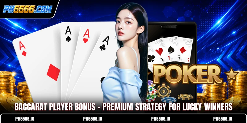 Baccarat Player Bonus - Premium Strategy For Lucky Winners