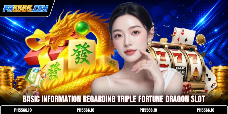 Basic information regarding Triple Fortune Dragon slot