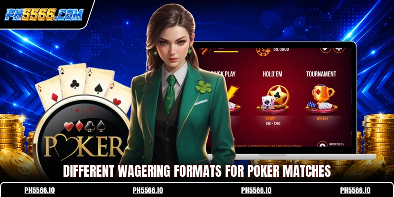 Different wagering formats for poker matches