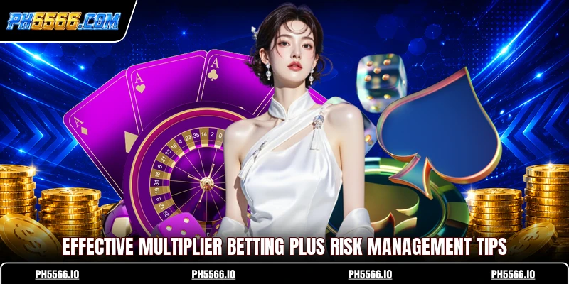 Effective multiplier betting plus risk management tips
