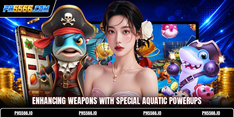 Enhancing weapons with special aquatic powerups
