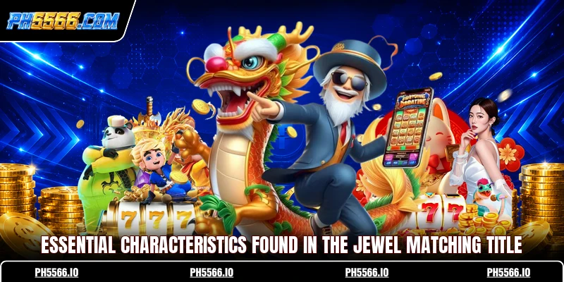 Essential characteristics found in the jewel matching title