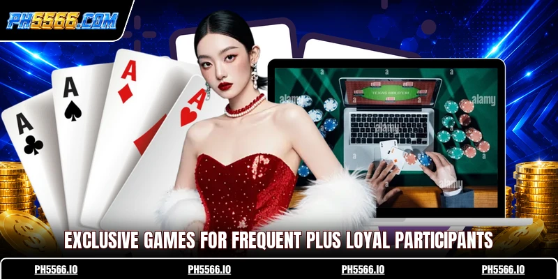 Exclusive games for frequent plus loyal participants