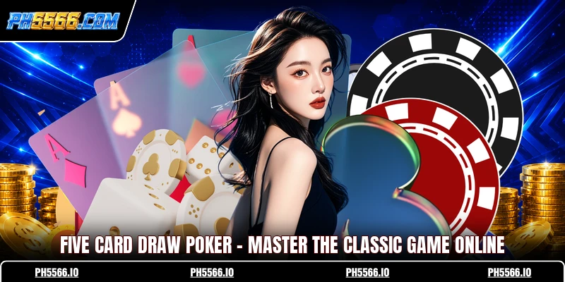 Five Card Draw Poker - Master The Classic Game Online