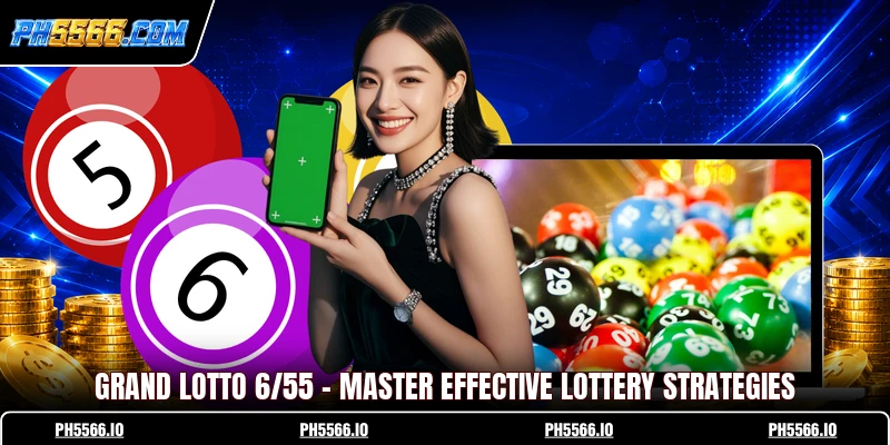 Grand Lotto 6/55 - Master Effective Lottery Strategies