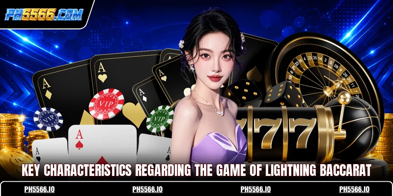 Key characteristics regarding the game of Lightning Baccarat