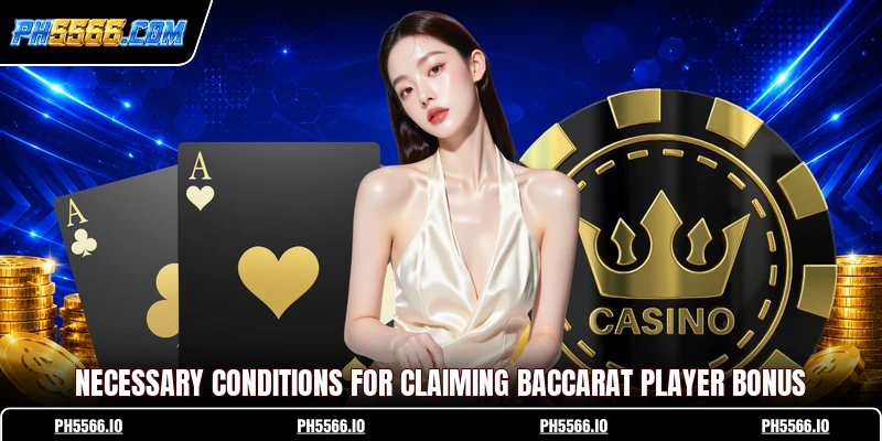Necessary conditions for claiming Baccarat Player Bonus