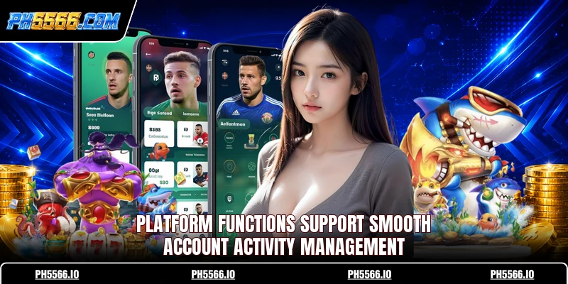 Platform functions support smooth account activity management