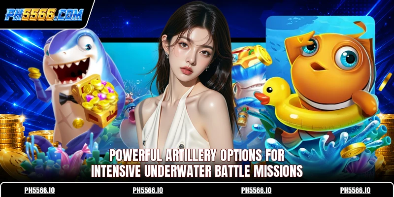 Powerful artillery options for intensive underwater battle missions