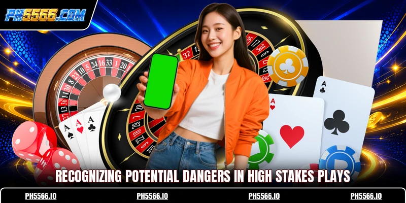Recognizing potential dangers in high stakes plays
