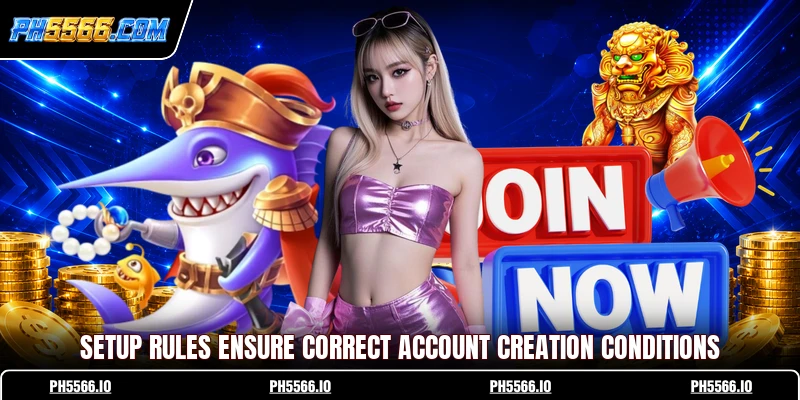 Setup rules ensure correct account creation conditions
