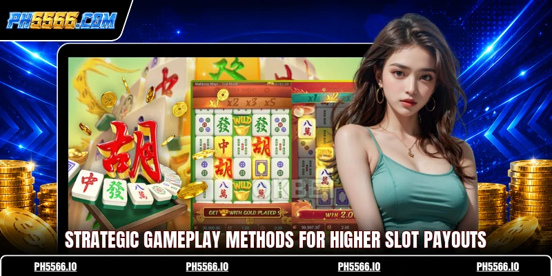 Strategic gameplay methods for higher slot payouts
