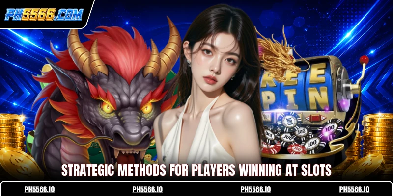 Strategic methods for players winning at slots