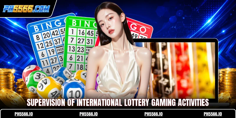 Supervision of international lottery gaming activities