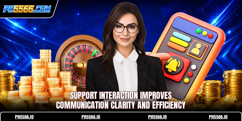 Support interaction improves communication clarity and efficiency