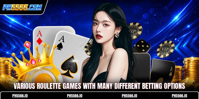 Various Roulette games with many different betting options